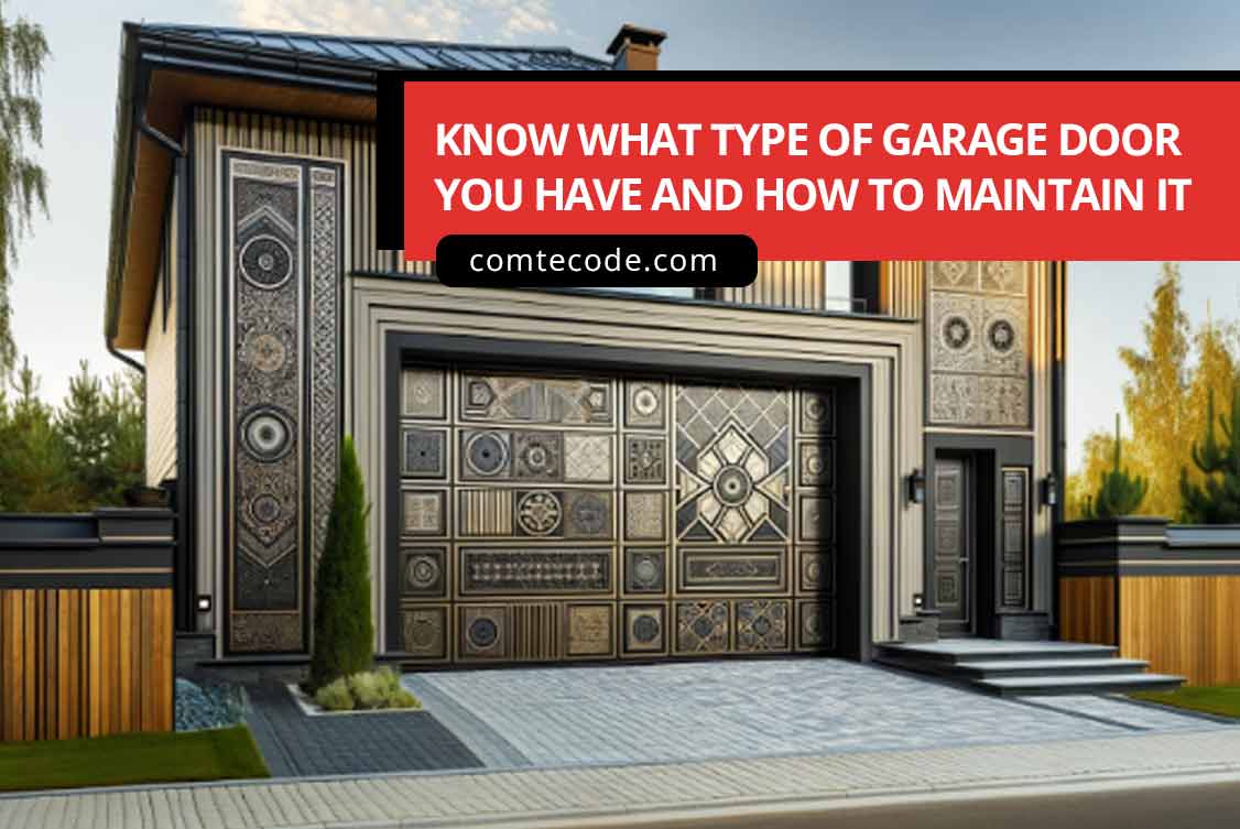 Know what type of garage door you have and how to maintain it