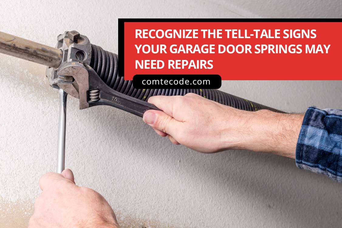 Recognize the tell tale signs your garage door springs may need repairs