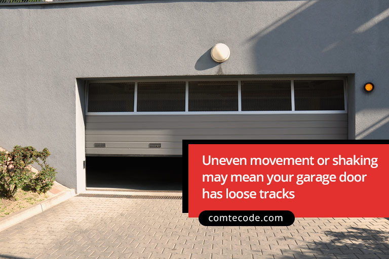 Uneven movement or shaking may mean your garage door has loose tracks
